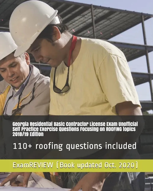 Georgia Residential Basic Contractor License Exam Unofficial Self Practice Exercise Questions Focusing on ROOFING topics 2018/19 Edition: 110+ roofing - Paperback