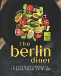The Berlin Diner: A Taste of Germany in Less than an Hour - Paperback