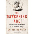 The Darkening Age: The Christian Destruction of the Classical World - Paperback