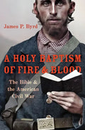 Holy Baptism of Fire and Blood: The Bible and the American Civil War - Hardcover