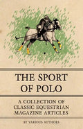 The Sport of Polo - A Collection of Classic Equestrian Magazine Articles - Paperback