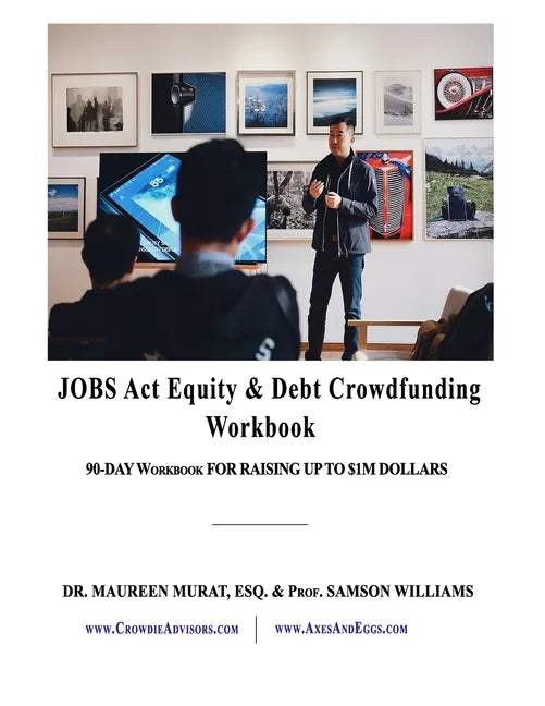 Jobs Act Equity & Debt Crowdfunding Workbook: 90-Day Workbook For Raising Up to $1M Dollars - Paperback