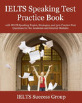 IELTS Speaking Test Practice Book: with IELTS Speaking Topics, Strategies, and 300 Practice Test Questions for the Academic and General Modules - Paperback