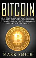Bitcoin: Una Guía Completa para Conocer y Comenzar con la Criptomoneda más Grande del Mundo (Libro en Español/Bitcoin Book Spanish Version) - Hardcover