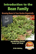 Introduction to the Bean Family - Growing Beans in Your Garden Organically - Paperback