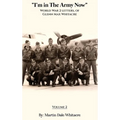 I'm in the Army Now: World War 2 Letters, of Glenn Max Whitacre - Hardcover