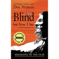 Blind but Now I See: The Biography of Music Legend Doc Watson - Hardcover