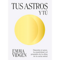 Tus Astros Y Tú: Descubre El Amor, La Creatividad Y El Propósito de Tu Alma En Tu Carta Astral - Hardcover