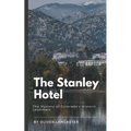 The Stanley Hotel: The Mystery of Colorado's Historic Landmark - Paperback