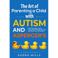 The Art of Parenting a Child with Autism and Asperger's - Paperback