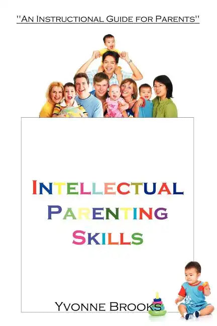 Intellectual Parenting Skills: "An Instructional Guide for Parents" - Paperback