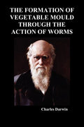 The Formation of Vegetable Mould Through the Action of Worms - Paperback