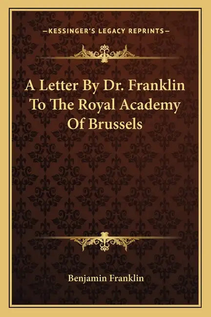 A Letter by Dr. Franklin to the Royal Academy of Brussels - Paperback