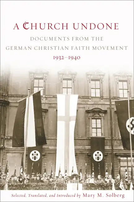 A Church Undone: Documents from the German Christian Faith Movement, 1932-1940 - Paperback
