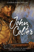 John Colter: The Life and Legacy of America's First Mountain Man - Paperback