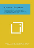 A Sanskrit Grammar: Including Both the Classical Language and the Older Dialects of Veda and Brahmana - Paperback