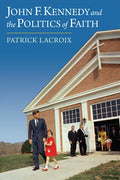 John F. Kennedy and the Politics of Faith - Hardcover