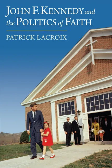 John F. Kennedy and the Politics of Faith - Hardcover