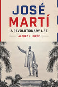 José Martí: A Revolutionary Life - Paperback