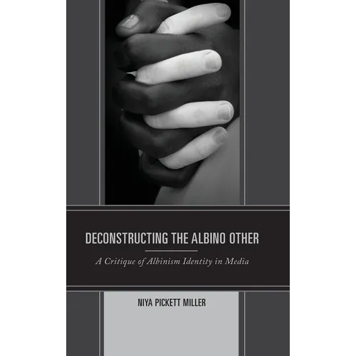 Deconstructing the Albino Other: A Critique of Albinism Identity in Media - Hardcover