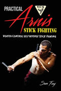 Practical Arnis Stick Fighting: Vortex Control Stick Fighting for Self Defense - Paperback