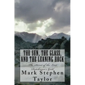 The Sun, The Glass, and The Leaning Rock: The Secret of the Lost Dutchman's Gold - Paperback