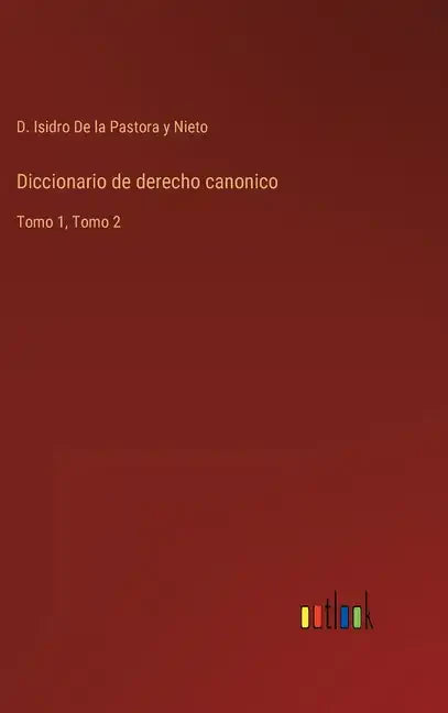 Diccionario de derecho canonico: Tomo 1, Tomo 2 - Hardcover