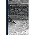 A Jewish Calendar for Sixty-four Years, Detailing the new Moons, Festivals, and Fasts, With the Sections of the law as Read in the Synagogues Every Sa - Hardcover