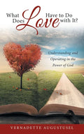 What Does Love Have to Do with It?: Understanding and Operating in the Power of God - Paperback