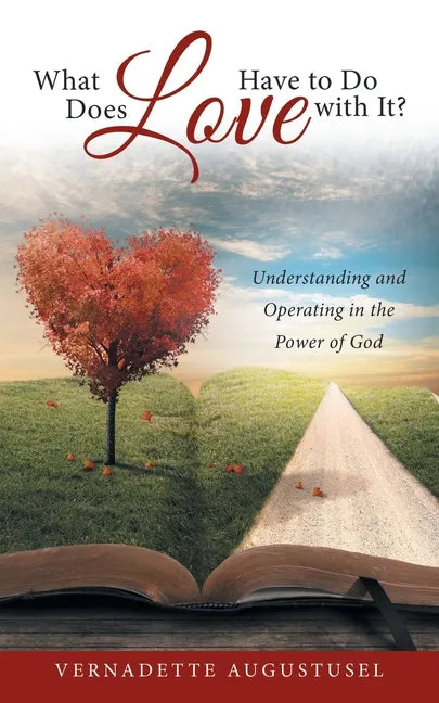 What Does Love Have to Do with It?: Understanding and Operating in the Power of God - Paperback