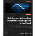Building and Automating Penetration Testing Labs in the Cloud: Set up cost-effective hacking environments for learning cloud security on AWS, Azure, a - Paperback