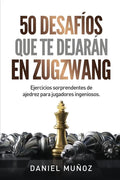 50 desafíos que te dejarán en zugzwang: Ejercicios sorprendentes de ajedrez para jugadores ingeniosos - Paperback