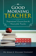 Good Morning Teacher: Inspirational Lessons from the Heart of the Teacher - Paperback