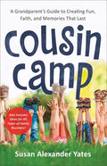 Cousin Camp: A Grandparent's Guide to Creating Fun, Faith, and Memories That Last - Paperback
