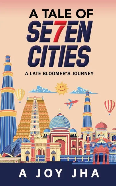 A Tale of Se7en Cities: A Late Bloomer's Journey - Paperback