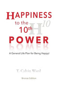 Happiness to the 10th Power: A General Life Plan for Being Happy - Paperback
