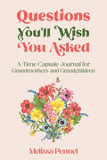 Questions You'll Wish You Asked: A Time Capsule Journal for Grandmothers and Grandchildren - Paperback
