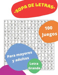Sopa de Letras 100 Juegos Para Mayores Y Adultos Letra Grande: Rompecabezas en español - Paperback