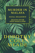 Murder in Malaya: Fatal Shadows / Death Over Her Shoulder (Golden-Age Mystery Reprint) - Paperback