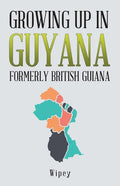 Growing up in Guyana Formerly British Guiana - Paperback