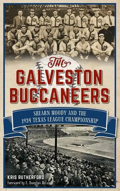 The Galveston Buccaneers: Shearn Moody and the 1934 Texas League Championship - Hardcover