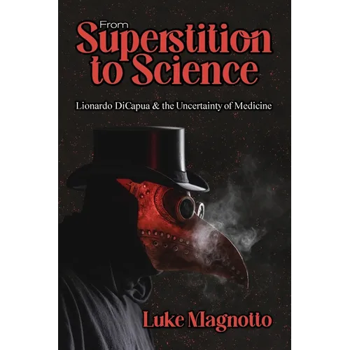 From Superstition to Science: Lionardo DiCapua & the Uncertainty of Medicine - Paperback