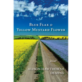 Blue Flax & Yellow Mustard Flower: Poems - Paperback