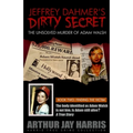 Jeffrey Dahmer's Dirty Secret: The Unsolved Murder of Adam Walsh: BOOK TWO: FINDING THE VICTIM. The body identified as Adam Walsh is not him. Is Adam - Paperback