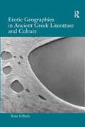 Erotic Geographies in Ancient Greek Literature and Culture - Paperback