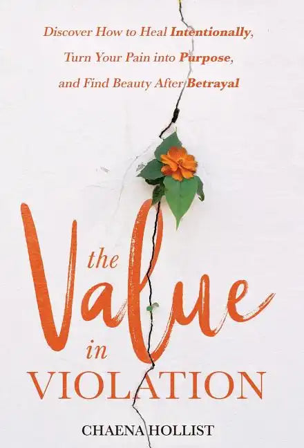 The Value in Violation: Discover How to Heal Intentionally, Turn Your Pain into Purpose, and Find Beauty After Betrayal - Hardcover