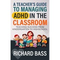 A Teacher's Guide to Managing ADHD in the Classroom - Paperback