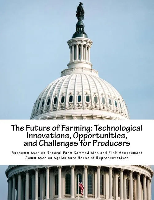 The Future of Farming: Technological Innovations, Opportunities, and Challenges for Producers - Paperback