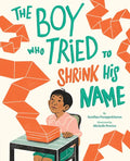 The Boy Who Tried to Shrink His Name: A Picture Book - Hardcover