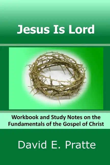 Jesus Is Lord: Workbook and Study Notes on the Fundamentals of the Gospel of Christ - Paperback